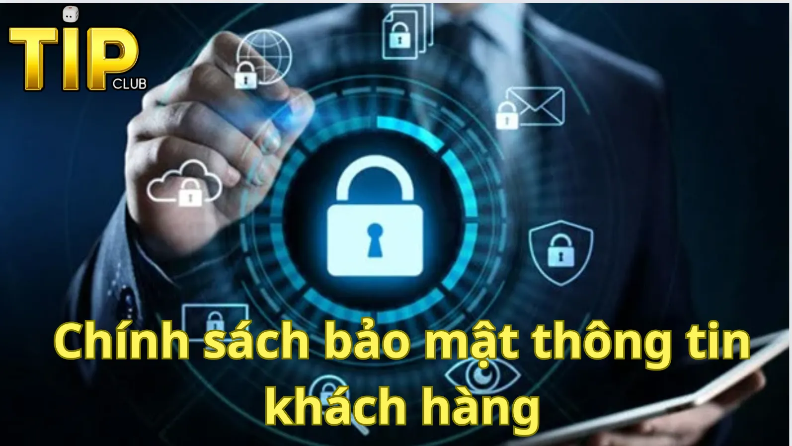 Chính sách bảo mật thông tin khách hàng tại tipclub Chính sách bảo mật thông tin khách hàng tại tipclub