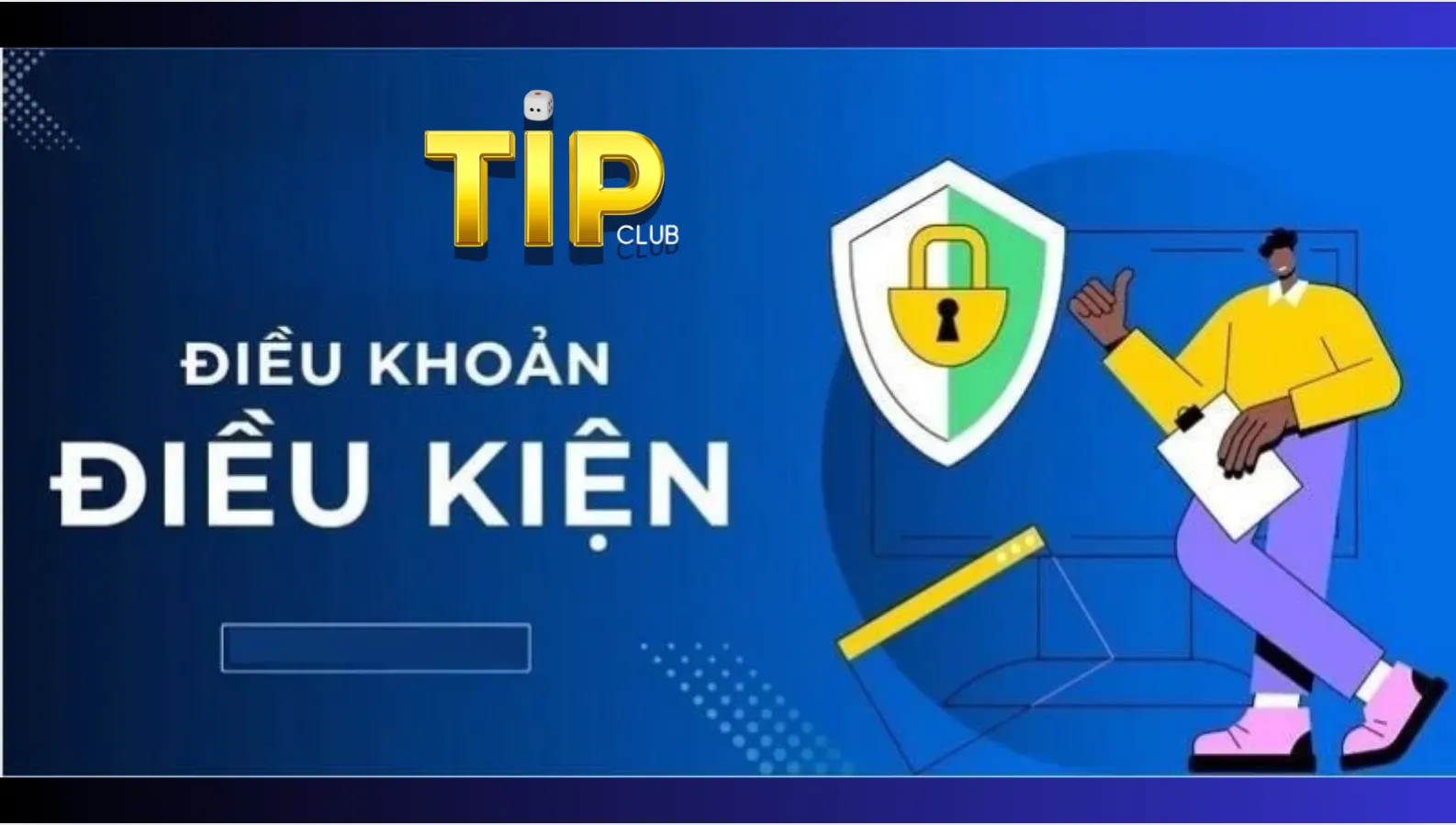 Nội dung điều khoản và điều kiện tại Tipclub cần nhớ Nội dung điều khoản và điều kiện tại Tipclub cần nhớ